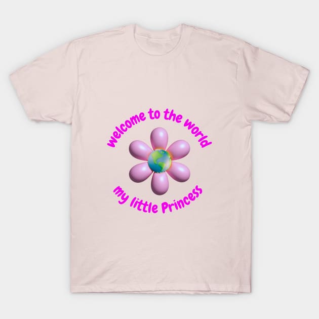 welcome to the world my little princess T-Shirt by NITA@PROVIDER